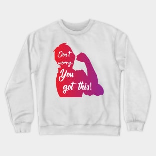 You Got This Crewneck Sweatshirt